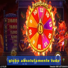 globo absolutamente tudo